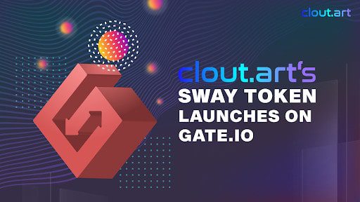 Der SWAY-Token von Clout.art wird auf Gate.io eingeführt