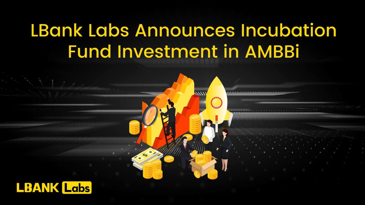 LBank Labs Announces Incubation Fund Investment in AMBBi